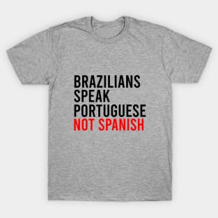 Brazilians speak portuguese not spanish T-Shirt